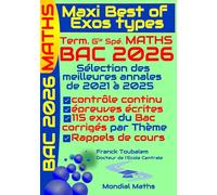 Maxi Best of Exos Types ; Term. Géné. Spé Maths. Annales MATHS corrigées pour BAC 2026: Sélection des meilleures annales (de 2021 à 2025) pour ... écrite du bac 2026 (spécialité Maths).