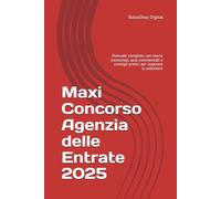 Maxi Concorso Agenzia delle Entrate 2025: Manuale completo con teoria essenziale, quiz commentati e consigli pratici per superare la selezione