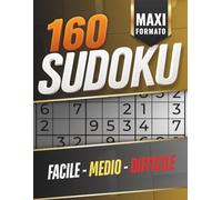 Maxi Formato Sudoku: 160 sudoku a stampa grande. Facile, medio, difficile. Con soluzioni