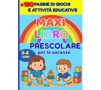 MAXI LIBRO PRESCOLARE PER LE VACANZE: oltre 180 pagine di giochi e attività educative per bambini dai 3 ai 6 anni