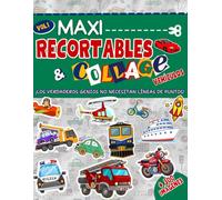 Maxi Vehículos Recortables y Collage: +300 imágenes sin las líneas de puntos (¡porque los verdaderos pequeños genios no las necesitan!) para recortar ... sus propios escenarios, a partir de 6 años.