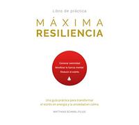Máxima Resiliencia: Una guía práctica para transformar el estrés en energía y la ansiedad en calma