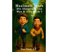 Maximale Stufe Die Abenteuer von Max und Alex Buch 1: Eine Fantasy-Quest für Kinder über Teamwork, Wachstum und das Werden eines Helden. Dies ist für Kinder, Kinder im Alter von 6 bis 10 Jahren