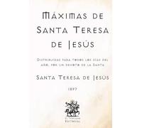 Máximas de Santa Teresa de Jesús: Distribuidas para todos los días del año, por un devoto de la Santa (Facsímil de 1897) (Clásicos Católicos de El Templario Editorial)