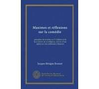 Maximes et réflexions sur la comédie (Vol-1): précédées de la lettre au P. Caffaro et de deux lettres de ce réligieux, suivies d'une épitre en vers addressée à Bossuet