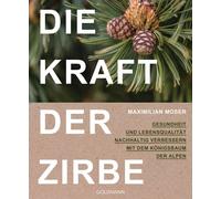 Maximilian Mose Die Kraft der Zirbe: Gesundheit und Lebensqualität (Tapa blanda)