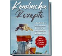 Maximilian Stra Kombucha Rezepte: Das Rezeptbuch mit den leckerste (Tapa blanda)