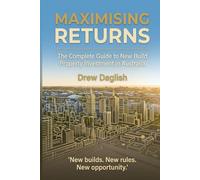 MAXIMISING RETURNS: The Complete Guide To New Build Property Investment In Australia