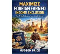 Maximize Foreign Earned Income Exclusion: Tax Strategies for American Nomads Abroad