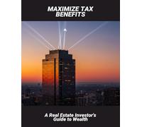 Maximize Tax Benefits: A Real Estate Investor'S Guide To Wealth