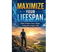 Maximize Your Lifespan: What science says about living the longest life