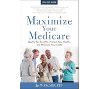 Maximize Your Medicare 2026-2027: Qualify for Benefits, Protect Your Health and Minimize Your Costs