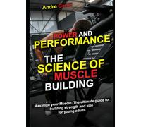 MAXIMIZE YOUR MUSCLES: THE ULTIMATE GUIDE TO BUILDING STRENGTH AND SIZE FOR YOUNG ADULTS