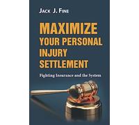 Maximize Your Personal Injury Settlement: Fighting Insurance and the System