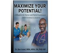 MAXIMIZE YOUR POTENTIAL: BLUE PRINT FOR NURSES AND NURSE PRACTITIONERS