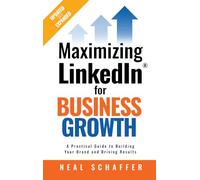 Maximizing LinkedIn for Business Growth: A Practical Guide to Building Your Brand and Driving Results