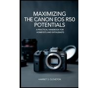 MAXIMIZING THE Canon EOS R50 POTENTIALS: “A Practical Handbook for Hobbyists and Enthusiasts”