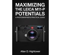 MAXIMIZING THE Leica M11-P POTENTIALS: “A Photographer’s Practical Guide”
