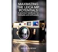Maximizing the LEICA MP Potentials: “A Practical Handbook for Hobbyists and Enthusiasts”
