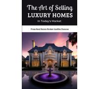 Maximizing Your Profit: The Art of Selling Luxury Homes in Today's Market: How To Sell High-End Homes: Tips and Tricks for a Successful Sale