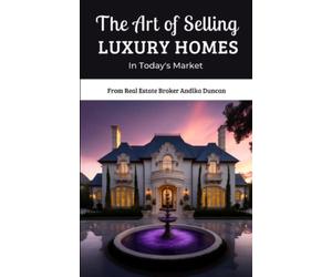 Maximizing Your Profit: The Art of Selling Luxury Homes in Today's Market: How To Sell High-End Homes: Tips and Tricks for a Successful Sale