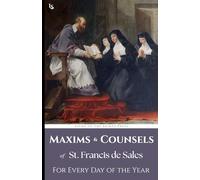 Maxims and Counsels of St. Francis de Sales: For Every Day of the Year