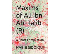 Maxims of Ali ibn Abi Talib (R): A Short Compilation
