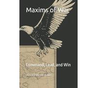 Maxims of War: Command, Lead, and Win: 82 (Military Science)