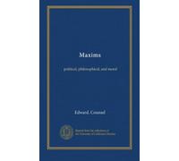 Maxims: political, philosophical, and moral
