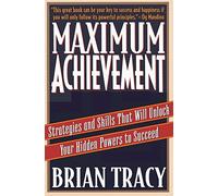 Maximum Achievement: Strategies and Skills That Will Unlock Your Hidden Powers to Succeed (Fireside Book)