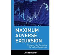 Maximum Adverse Excursion: Analyzing Price Fluctuations for Trading Management: 7 (Wiley Trader's Exchange)