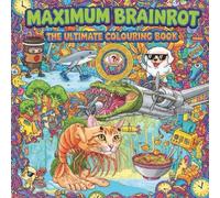 Maximum Brainrot: The Ultimate Colouring Book: 25 Legendary Characters from Salami Penguins to Strawberry Elephants - High-Energy Coloring for Teens, Adults, and Internet Culture Fans