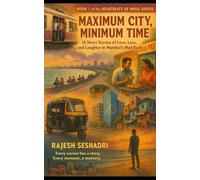Maximum City, Minimum Time: 15 Short Stories of Love, Loss, and Laughter in Mumbai’s Mad Rush: 1 (Heartbeats of India)