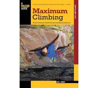 Maximum Climbing: Mental Training For Peak Performance And Optimal Experience (How To Climb Series)