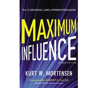 Maximum Influence: The 12 Universal Laws of Power Persuasion