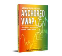 Maximum Trading Gains With Anchored VWAP - The Perfect Combination of Price, Time & Volume