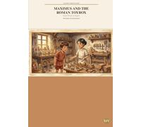 Maximus and the Roman Toybox: Games Fit for an Empire (Maximus Through Time: Rome)