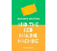 Maximus Masters and the Bed Making Machine (Maximus Masters: Whizz Kid Inventor - UK English Editions)