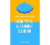 Maximus Masters and the Kaboom Cloud (Maximus Masters: Whizz Kid Inventor)