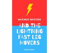 Maximus Masters and the Lightning Fast Leg Movers (Maximus Masters: Whizz Kid Inventor - UK English Editions)