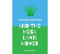 Maximus Masters and the Mega Lawn Mower (Maximus Masters: Whizz Kid Inventor)