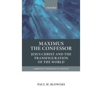 MAXIMUS THE CONFESSOR CTC P: Jesus Christ and the Transfiguration of the World (Christian Theology in Context)