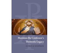 Maximus the Confessor's Thomistic Legacy: 244 (Studies and Texts)
