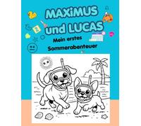 MAXIMUS UND LUCAS: MEIN ERSTES SOMMERABENTEUER: 4-in-1 Mal- und Aktivitätsbuch. Design in Abschnitten: Malvorlagen, Kalender und Minigeschichte. 100% ... mit Deko-Rückseiten. Von 4 bis 6 Jahren.