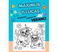 MAXIMUS Y LUCAS : MI PRIMERA AVENTURA DE VERANO: Libro de actividades y colorear 4 en 1. Diseño por secciones : desde las clásicas a calendarios y ... o decorar su habitación. De 4 a 6 años.