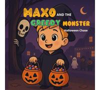 MAXO AND THE GREEDY MONSTER: Halloween Chase "A Fun Halloween Adventure About Overcoming Greed and the Power of Share ("My Monster Feelings)