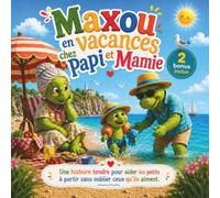 Maxou en vacances chez Papi et Mamie: Histoire rassurante pour aider les enfants à dormir chez Papi et Mamie et mieux vivre la séparation avec Papa et Maman (Les aventures de Maxou)