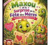 Maxou et la surprise de la Fête des Mères: Pour enfant dès 3 ans - Idéal cadeau Fête des Mères pour dire je t’aime à maman (Les aventures de Maxou)