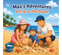 Max's Adventures: A Trip to the Ocean: A Sunny Beach Adventure for Little Explorers
