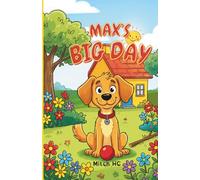 Max's Big Day: Children’s Book, Short Story for Kids, Dog Adventure Story, Friendship Bedtime Book, Birthday Gift for Young Readers